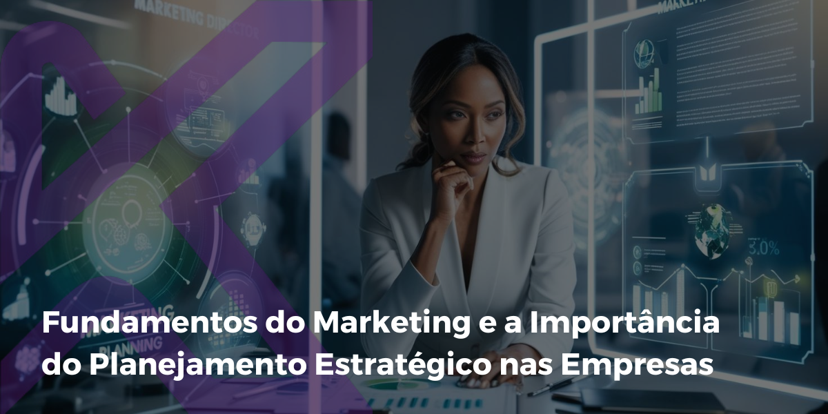Fundamentos do Marketing e a Importância do Planejamento Estratégico ...