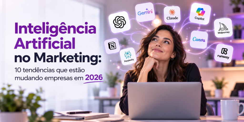 Inteligência Artificial no Marketing: 10 tendências que estão mudando empresas em 2026